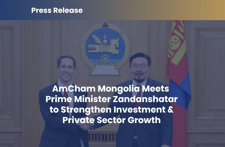 AmCham Mongolia Meets Prime Minister Zandanshatar to Strengthen Investment & Private Sector Growth